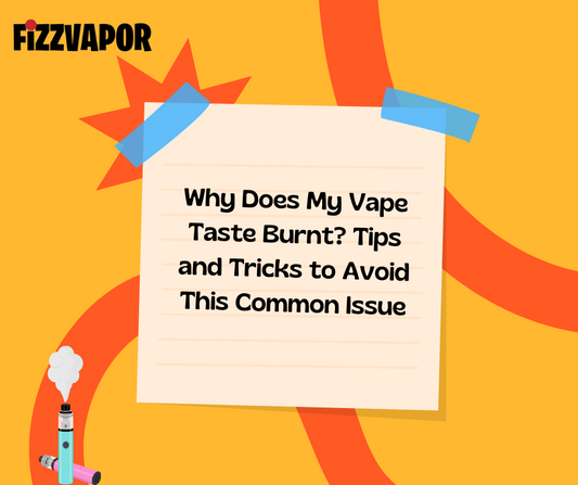 Why Does My Vape Taste Burnt? Tips and Tricks to Avoid This Common Issue